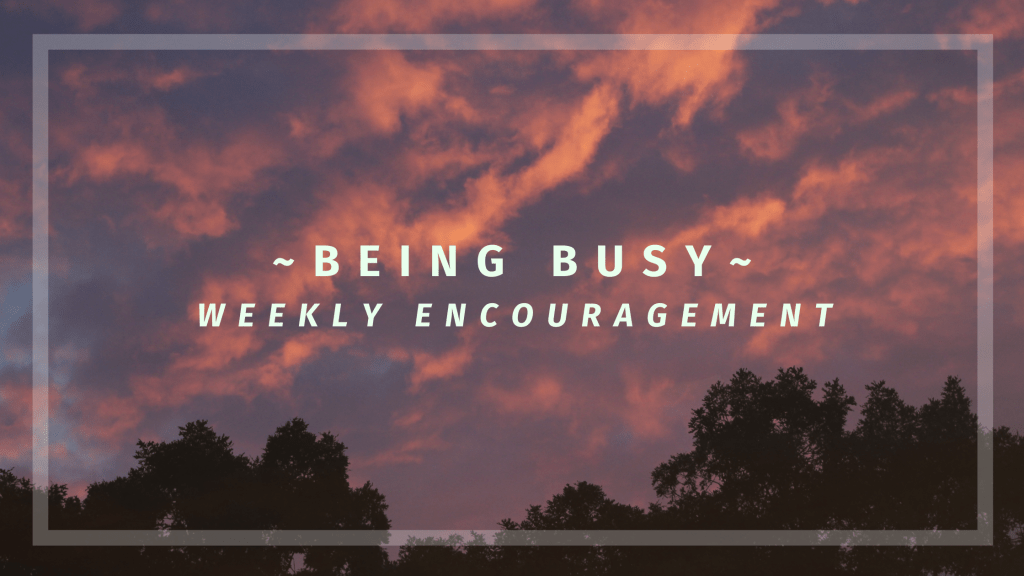 Being Busy…