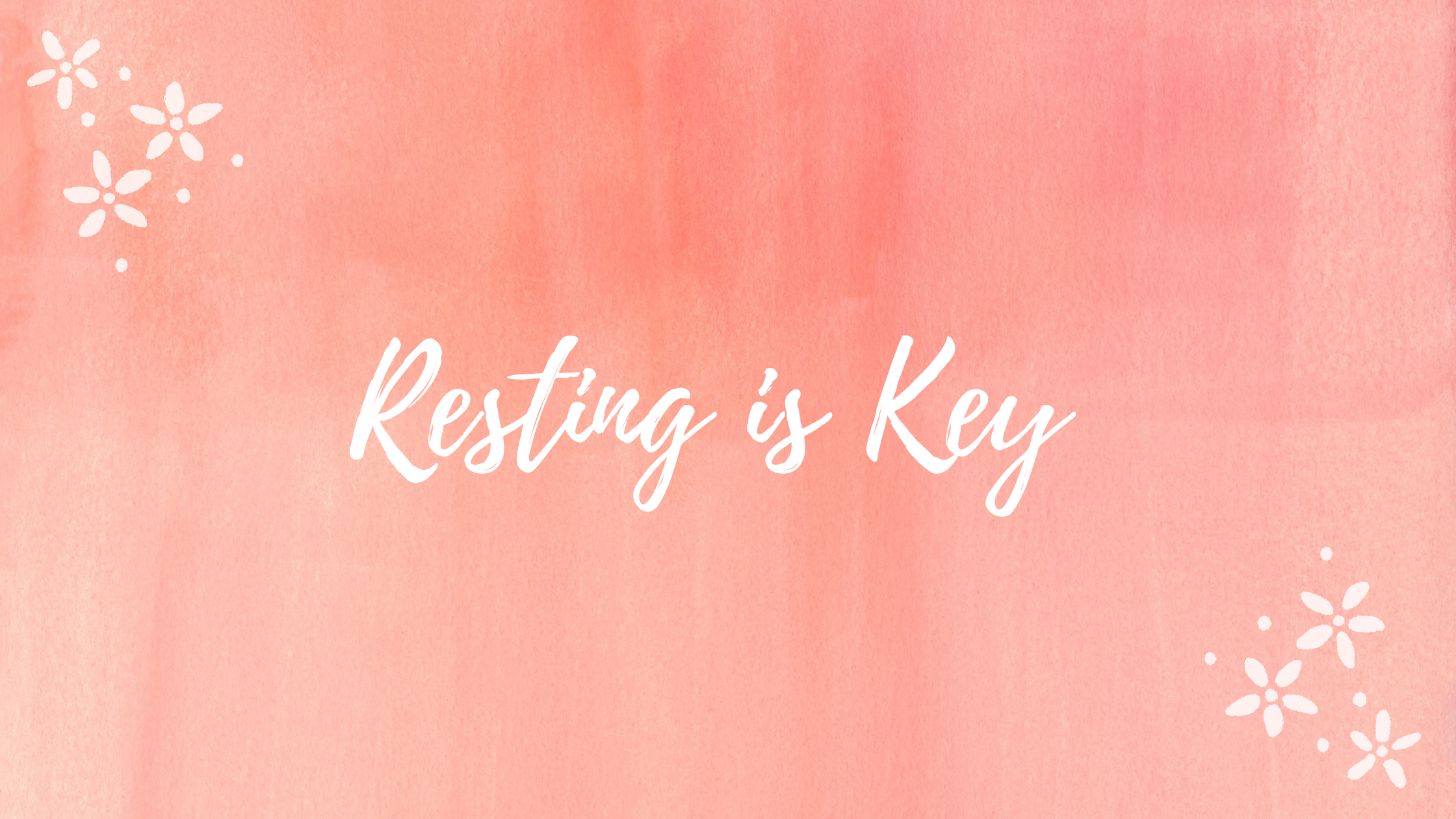 Resting is Key