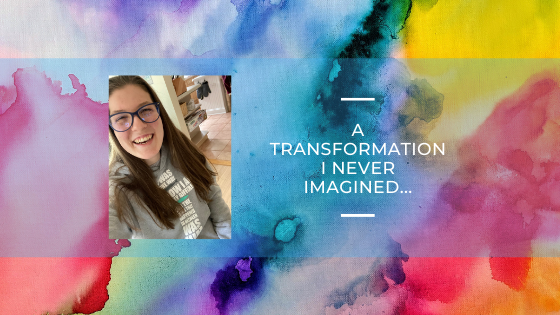 A Transformation I Never Imagined…